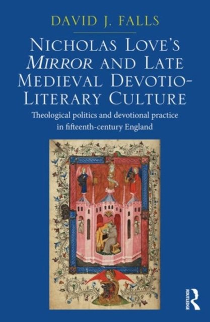 Nicholas Love's Mirror and Late Medieval Devotio-Literary Culture