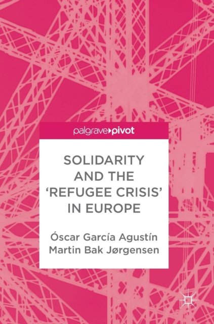 Solidarity and the ''Refugee Crisis'' in Europe