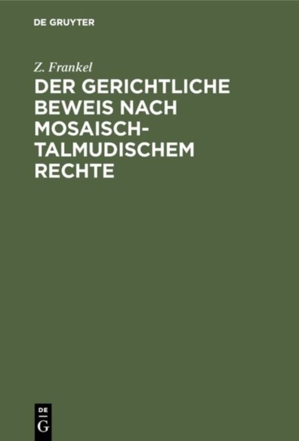 Der Gerichtliche Beweis Nach Mosaisch-Talmudischem Rechte