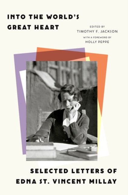 Into the World's Great Heart – Selected Letters of Edna St. Vincent Millay