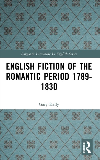 English Fiction of the Romantic Period 1789-1830