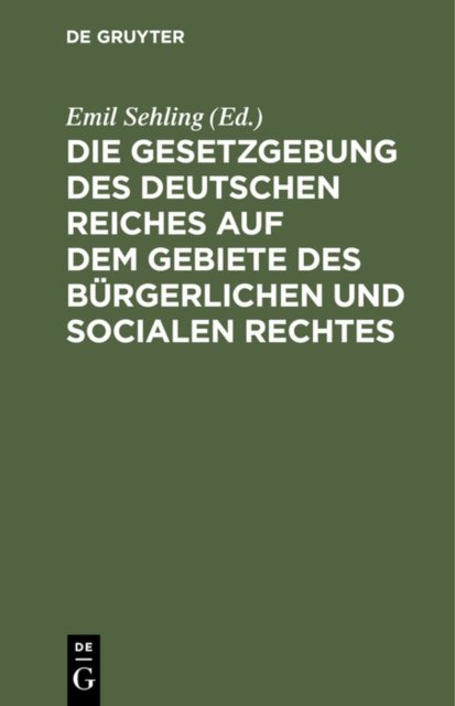 Die Gesetzgebung Des Deutschen Reiches Auf Dem Gebiete Des Burgerlichen Und Socialen Rechtes