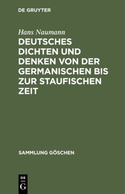 Deutsches Dichten Und Denken Von Der Germanischen Bis Zur Staufischen Zeit