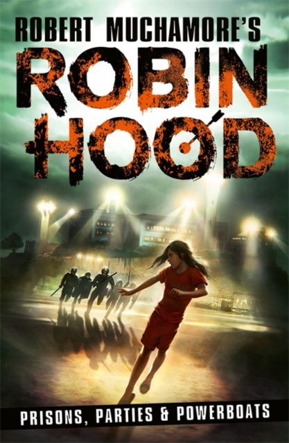 Robin Hood 7: Prisons, Parties & Powerboats (Robert Muchamore''s Robin Hood)