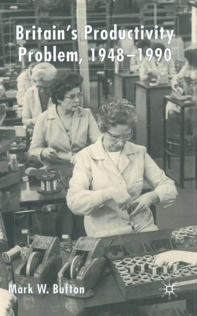 Britain's Productivity Problem, 1948-1990