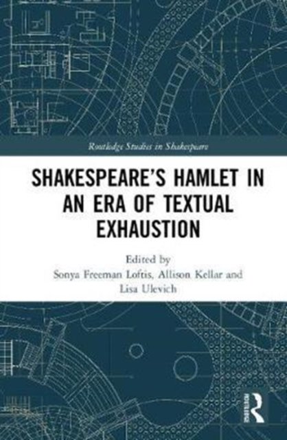 SHAKESPEARE’S HAMLET IN AN ERA OF TEXTUAL EXHAUSTION