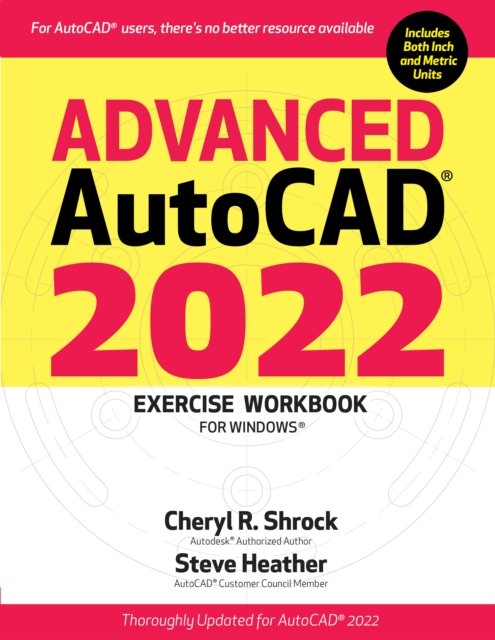 Advanced AutoCAD® 2022 Exercise Workbook
