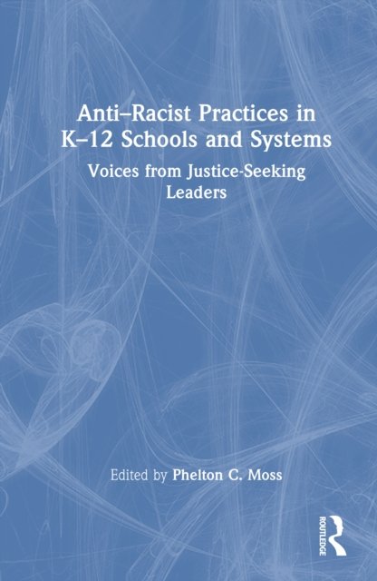 Anti-Racist Practices in K-12 Schools and Systems