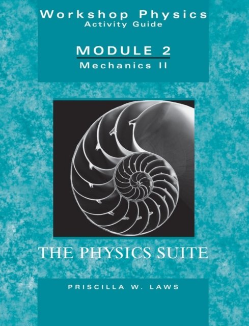 Workshop Physics Activity Guide Module 2 – Mechanics II, The Physics Suite 2e