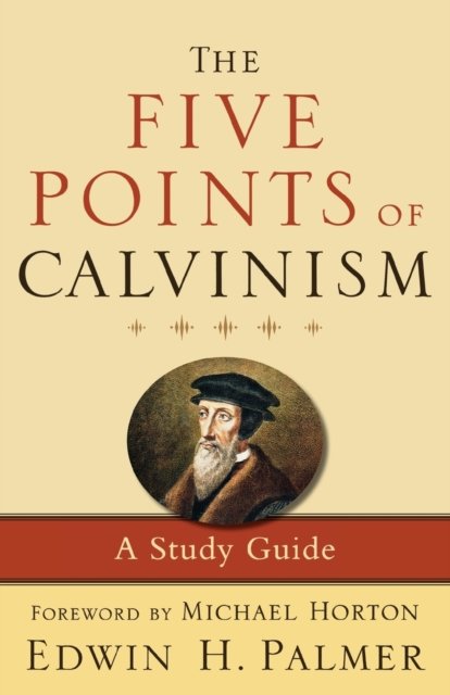 The Five Points of Calvinism – A Study Guide
