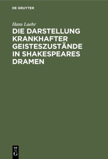 Die Darstellung Krankhafter Geisteszustande in Shakespeares Dramen