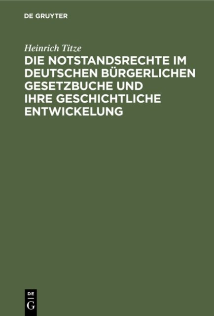 Die Notstandsrechte Im Deutschen Burgerlichen Gesetzbuche Und Ihre Geschichtliche Entwickelung