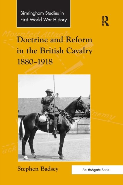 Doctrine and Reform in the British Cavalry 1880–1918