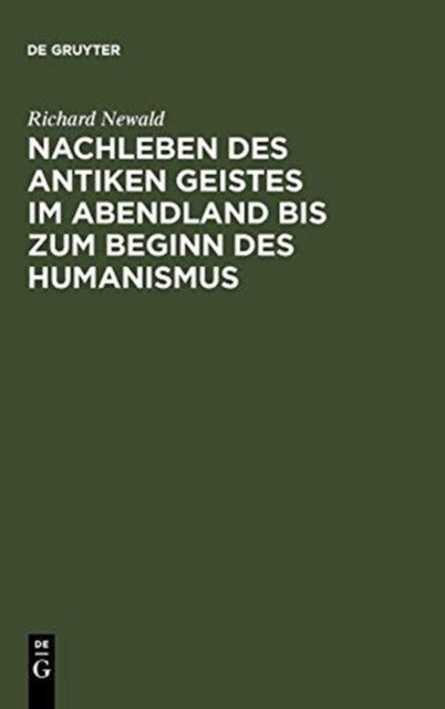 Nachleben Des Antiken Geistes Im Abendland Bis Zum Beginn Des Humanismus