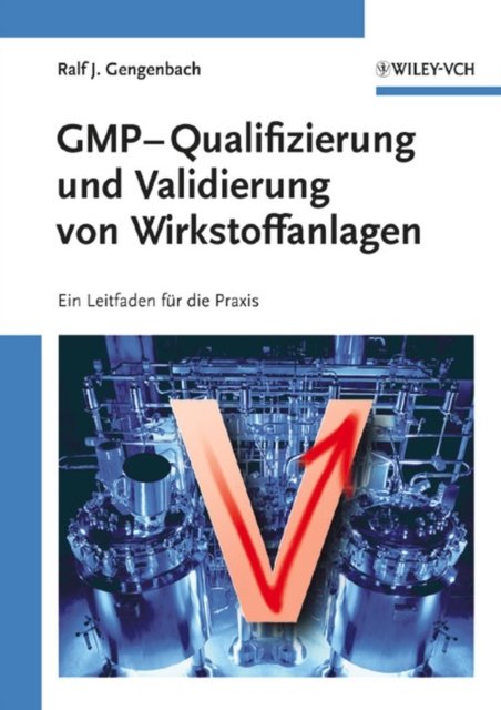 GMP – Qualifizierung und Validierung – Ein Leitfaden für die Praxis