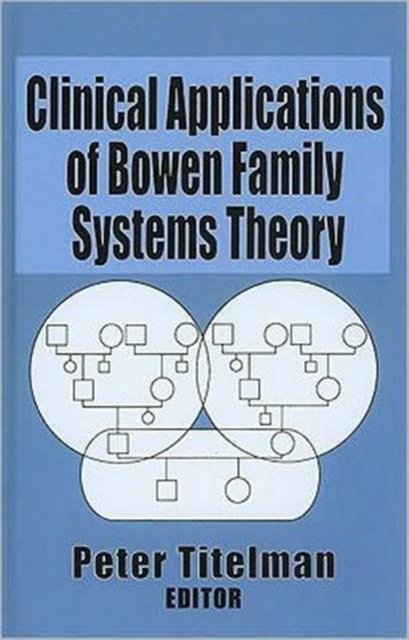 Clinical Applications of Bowen Family Systems Theory