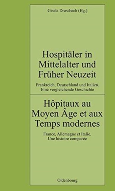 Hospitaler in Mittelalter Und Fruher Neuzeit. Frankreich, Deutschland Und Italien. Eine Vergleichende Geschichte