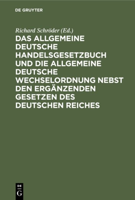 Das Allgemeine Deutsche Handelsgesetzbuch Und Die Allgemeine Deutsche Wechselordnung Nebst Den Erganzenden Gesetzen Des Deutschen Reiches