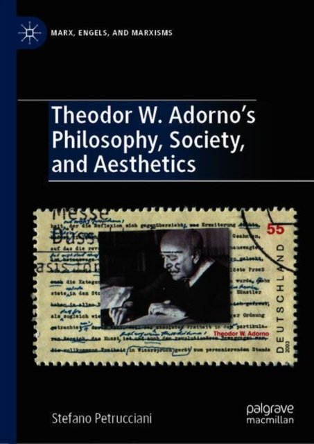Theodor W. Adorno's Philosophy, Society, and Aesthetics