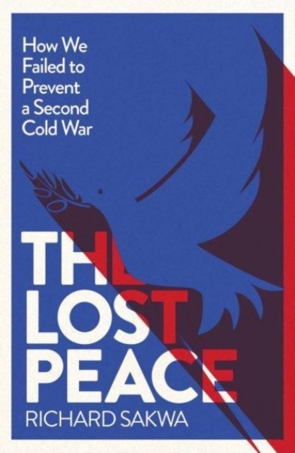 The Lost Peace – How the West Failed to Prevent a Second Cold War