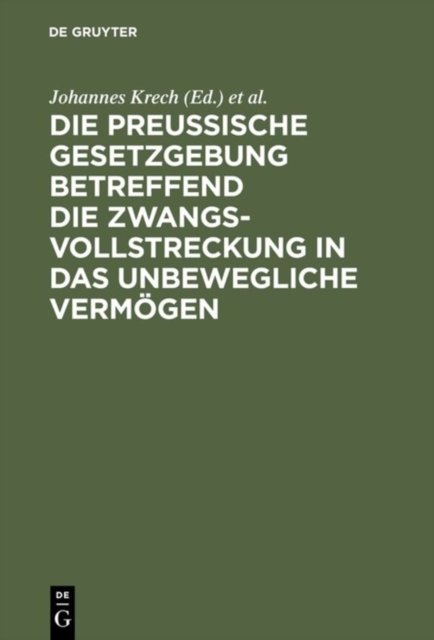 Die Preußische Gesetzgebung betreffend die Zwangsvollstreckung in das unbewegliche Vermogen