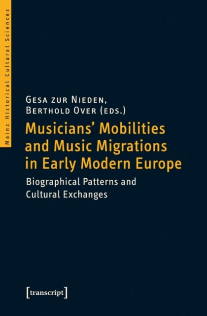 Musicians'' Mobilities and Music Migrations in Early Modern Europe