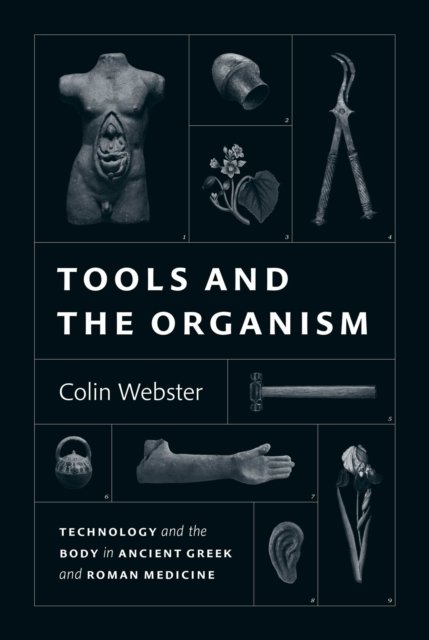 Tools and the Organism – Technology and the Body in Ancient Greek and Roman Medicine