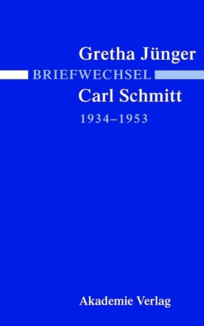 Briefwechsel Gretha Jünger Und Carl Schmitt 1934-1953