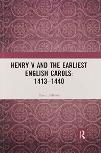 Henry V and the Earliest English Carols: 1413–1440