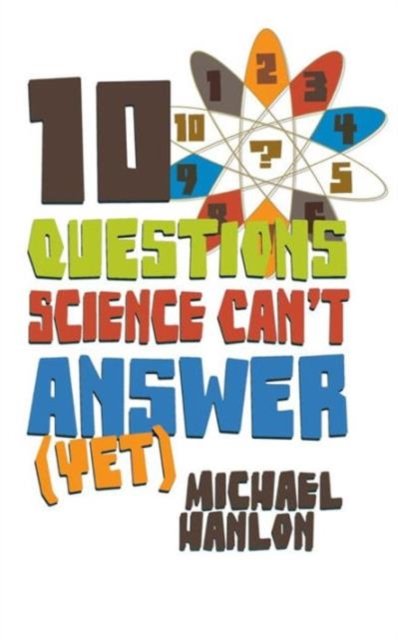 10 QUESTIONS SCIENCE CAN''T ANSWER