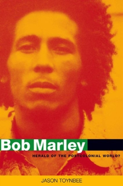 Bob Marley – Herald of a Postcolonial World?