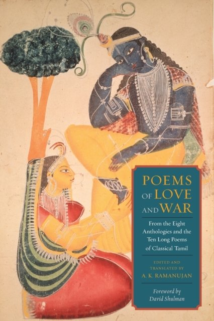 Poems of Love and War – From the Eight Anthologies  and the Ten Long Poems of Classical Tamil