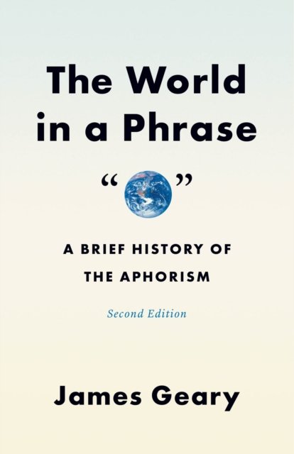The World in a Phrase – A Brief History of the Aphorism, Second Edition
