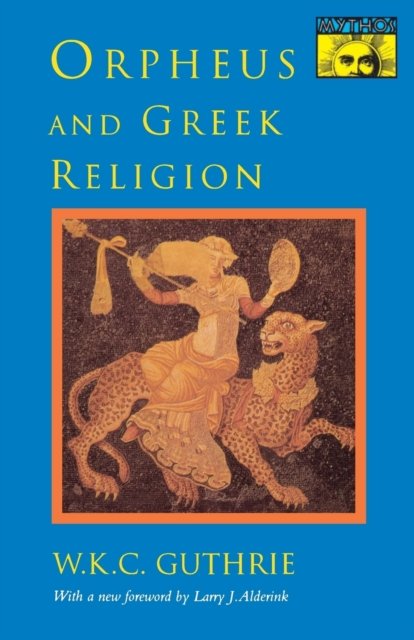 Orpheus and Greek Religion – A Study of the Orphic Movement