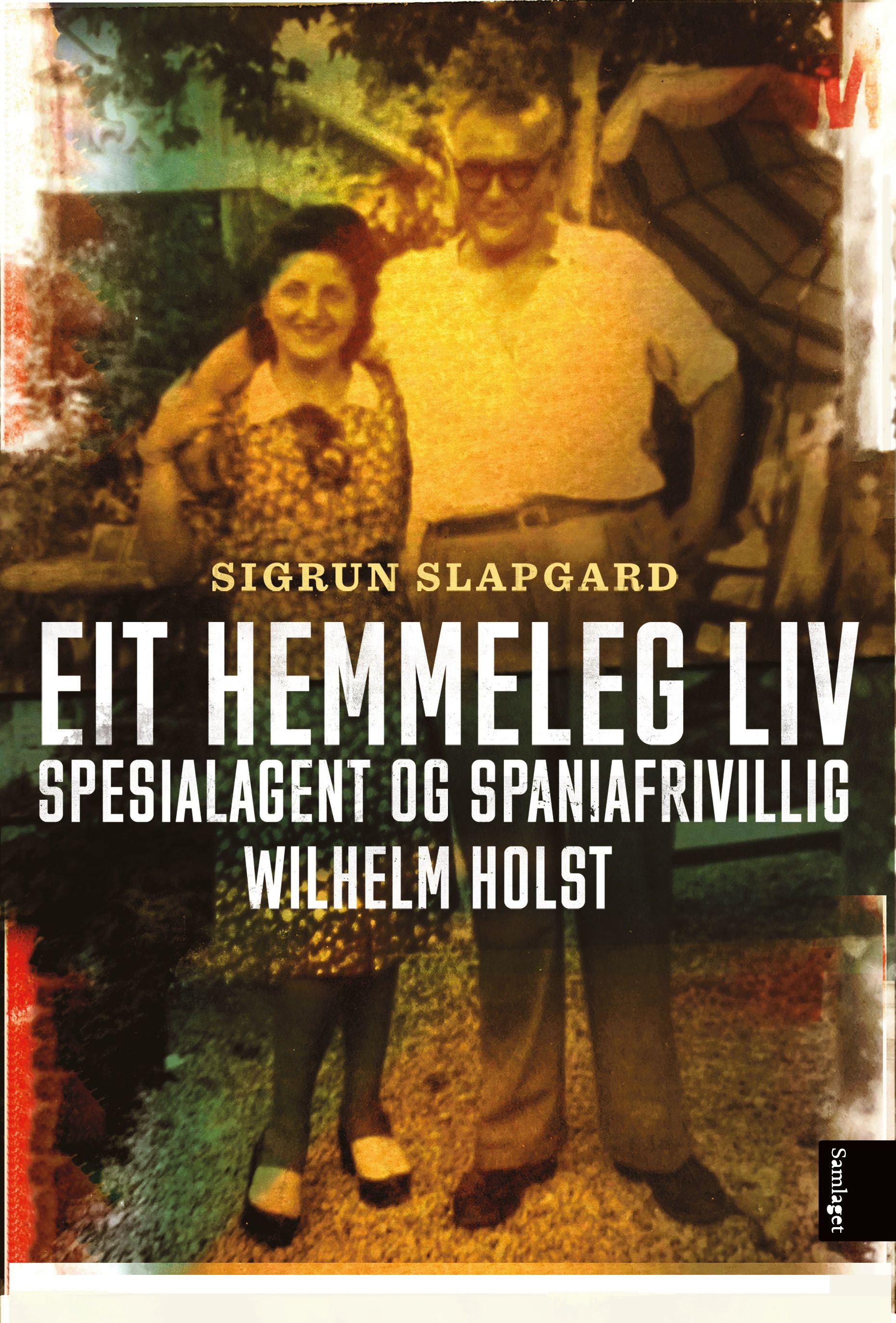 Eit hemmeleg liv - spesialagent og spaniafrivillig Wilhelm Holst