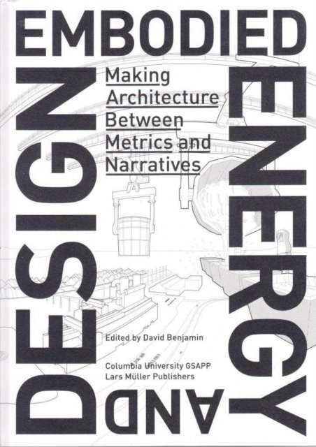 Embodied Energy and Design – Making Architecture Between Metrics and Narratives