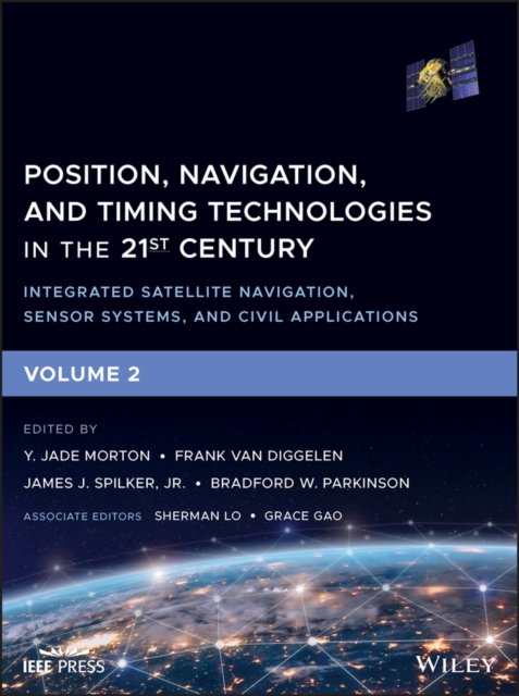 Position, Navigation, and Timing Technologies in the 21st Century –Integrated Satellite Navigation, Sensor Systems, and Civil Applications Volume 2