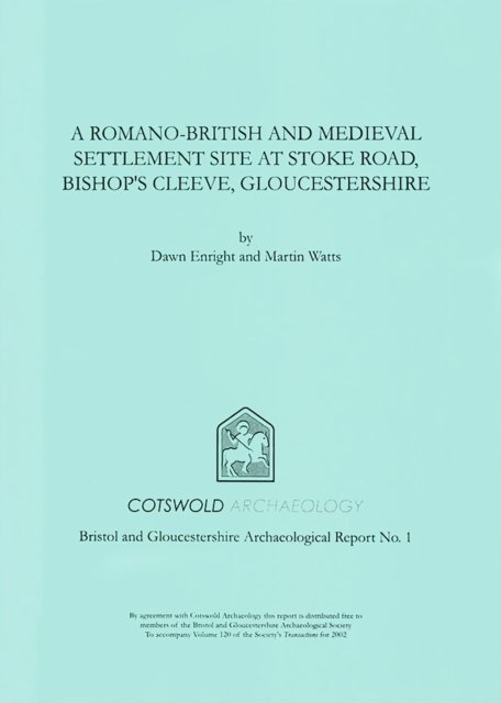 Romano-British and Medieval Settlement Site at Stoke Road, Bishop''s Cleeve, Gloucestershire