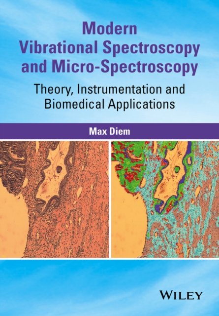 Modern Vibrational Spectroscopy & Micro–Spectroscopy – Theory, Instrumentation & Biomedical Applications