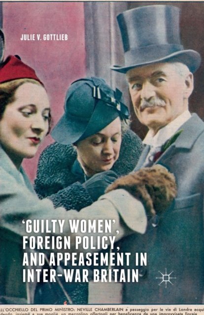 ‘Guilty Women’, Foreign Policy, and Appeasement in Inter-War Britain