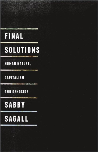Final Solutions – Human Nature, Capitalism and Genocide