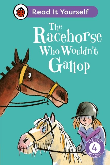 The Racehorse Who Wouldn''t Gallop: Read It Yourself - Level 4 Fluent Reader