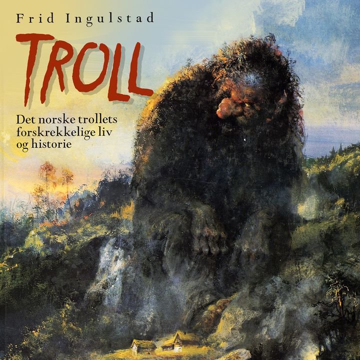 Troll - det norske trollets forskrekkelige liv og historie