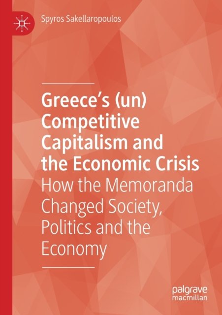 Greece''s (un) Competitive Capitalism and the Economic Crisis