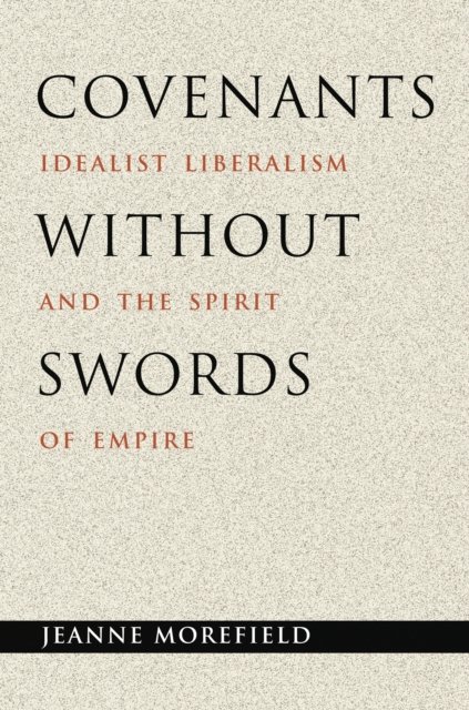Covenants without Swords – Idealist Liberalism and the Spirit of Empire