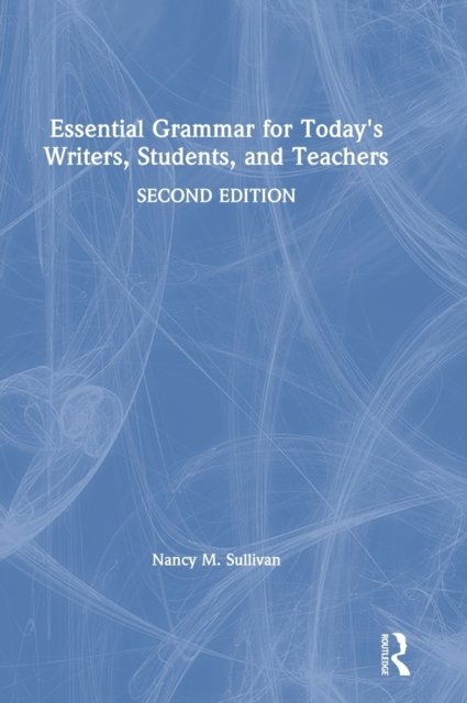 Essential Grammar for Today''s Writers, Students, and Teachers