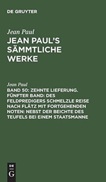Zehnte Lieferung. Fünfter Band: Des Feldpredigers Schmelzle Reise nach Flätz mit fortgehenden Noten; nebst der Beichte des Teufels bei einem Staatsmanne