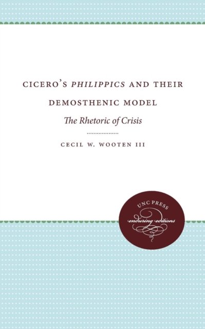 Cicero''s Philippics and Their Demosthenic Model