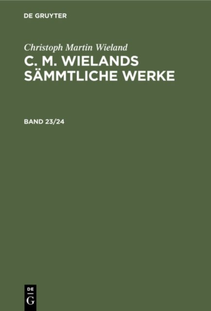 Christoph Martin Wieland: C. M. Wielands Sammtliche Werke. Band 23/24
