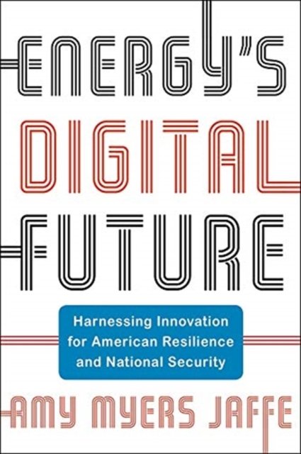 Energy's Digital Future – Harnessing Innovation for American Resilience and National Security